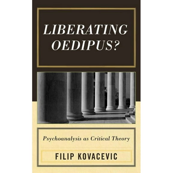 Liberating Oedipus?: Psychoanalysis as Critical Theory, (Hardcover)