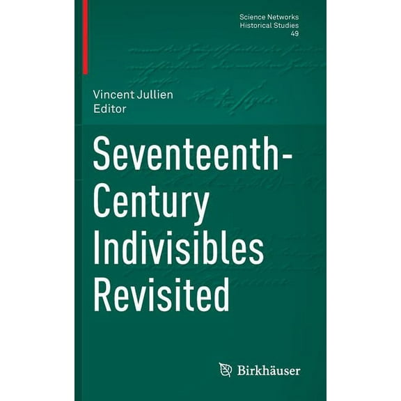 Science Networks. Historical Studies Seventeenth-Century Indivisibles Revisited, Book 49, (Hardcover)