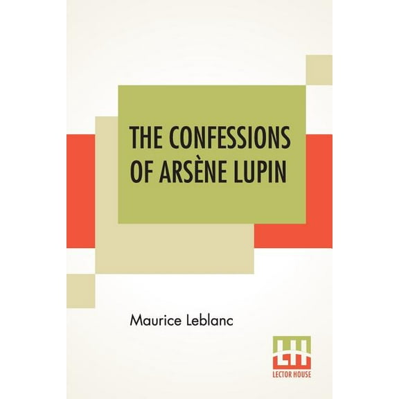 The Confessions Of Arsène Lupin: An Adventure Story, (Paperback)