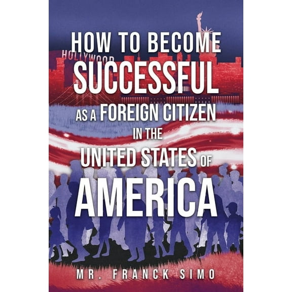 How to Become Successful as a Foreign Citizen in the United States of America, (Paperback)
