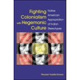 thumbnail image 1 of Pre-Owned Fighting Colonialism with Hegemonic Culture: Native American Appropriation of Indian Stereotypes (Paperback) 143844592X 9781438445922, 1 of 1