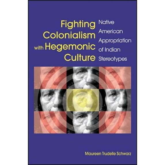 Pre-Owned Fighting Colonialism with Hegemonic Culture: Native American Appropriation of Indian Stereotypes (Paperback) 143844592X 9781438445922