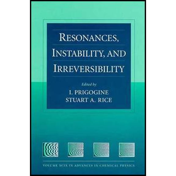 Advances in Chemical Physics Resonances, Instability, and Irreversibility, Volume 99, Book 109, (Hardcover)