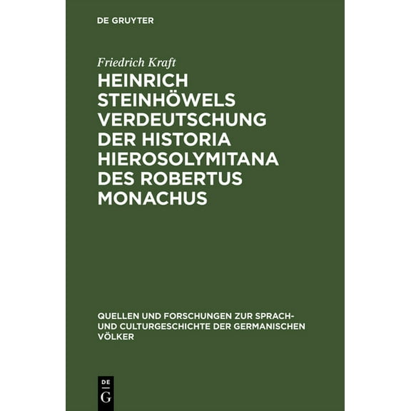 Quellen Und Forschungen Zur Sprach- Und Heinrich Steinhöwels Verdeutschung der Historia Hierosolymitana des Robertus Monachus, Book 96, (Hardcover)