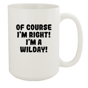 Of Course I'm Right! I'm A Wilday! - Ceramic 15oz White Mug, White