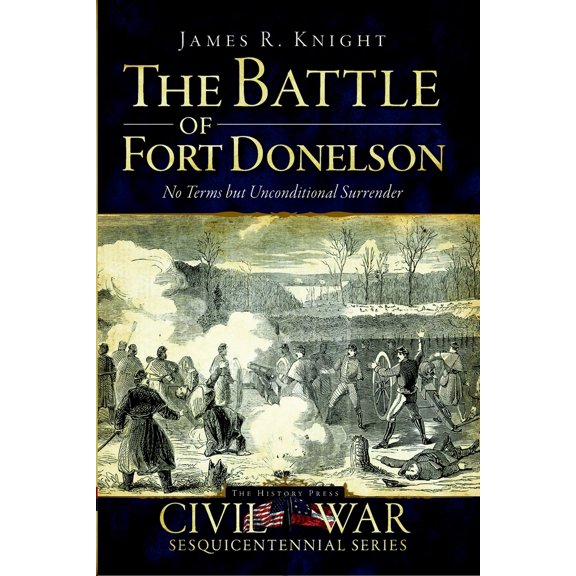 Pre-Owned The Battle of Fort Donelson: No Terms But Unconditional Surrender (Paperback) 1609491297 9781609491291