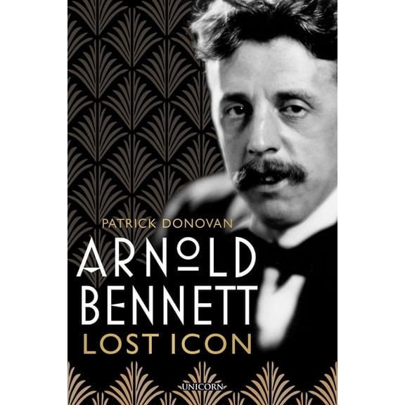 Arnold Bennett: Lost Icon, (Hardcover)