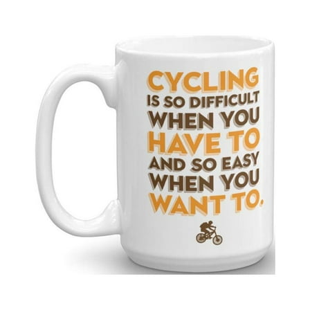 Cycling Is Easy When You Want To Coffee & Tea Gift Mug for a Biker and Cup Gifts for Men & Women Cyclist (15oz)