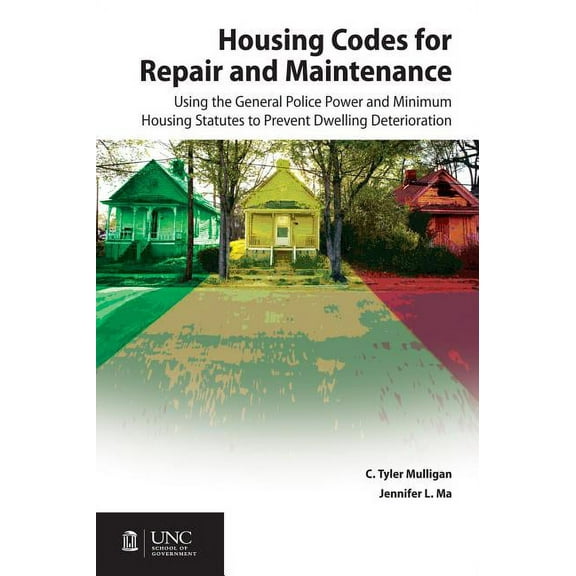 Housing Codes for Repair and Maintenance: Using the General Police Power and Minimum Housing Statutes to Prevent Dwellin, (Paperback)