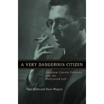 A Very Dangerous Citizen: Abraham Lincoln Polonsky and the Hollywood Left, (Paperback)