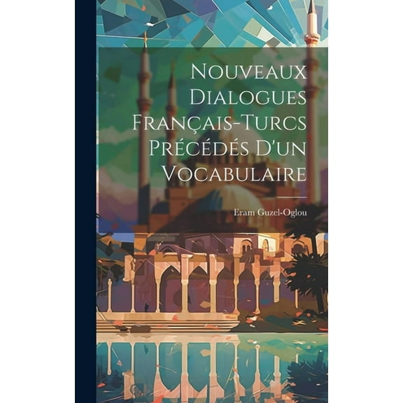 Nouveaux Dialogues Français-Turcs Précédés D'un Vocabulaire (Hardcover)