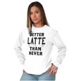 thumbnail image 5 of Better Latte Than Never Coffee Women's Long Sleeve T Shirt Brisco Brands M, 5 of 6