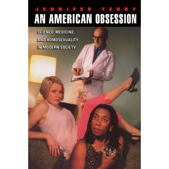 An American Obsession: Science, Medicine, and Homosexuality in Modern Society, (Paperback)