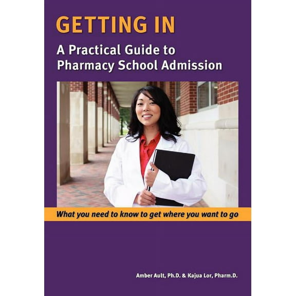 Getting in : A Practical Guide to Pharmacy School Admission