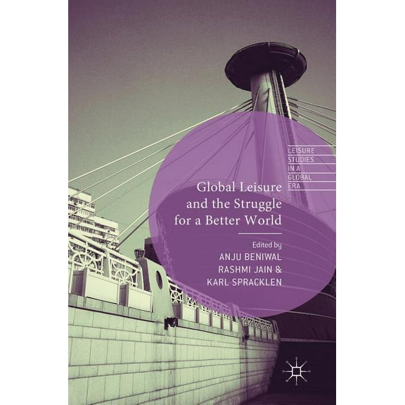 Leisure Studies in a Global Era Global Leisure and the Struggle for a Better World, (Hardcover)