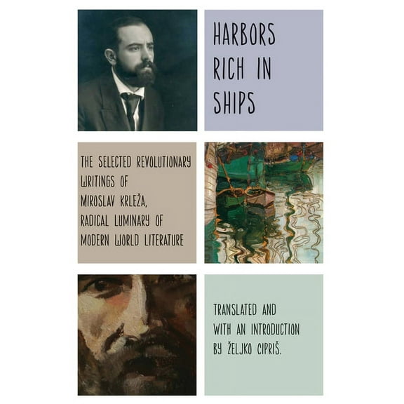 Harbors Rich with Ships: The Selected Revolutionary Writings of Miroslav Krleza, Radical Luminary of Modern World Litera, (Hardcover)