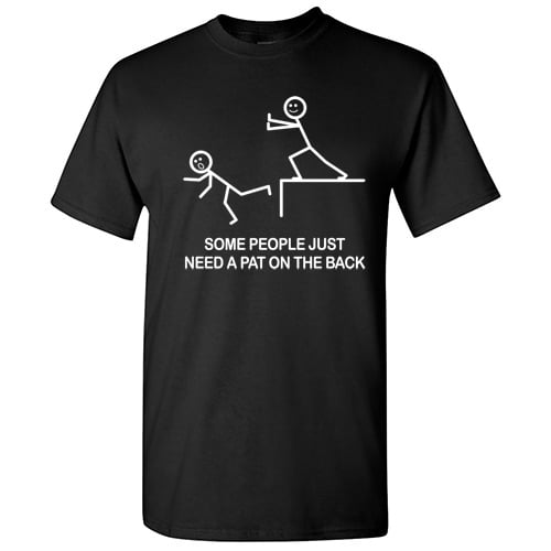 Some People Just Need A Pat On The Back Graphic Novelty Sarcastic Funny T Shirt
