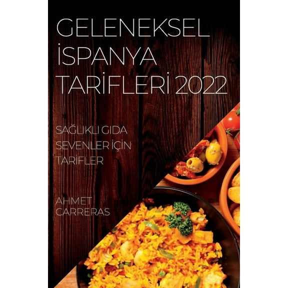 Geleneksel İspanya Tarİflerİ 2022: SaĞlikli Gida Sevenler İÃ§İn Tar, (Paperback)