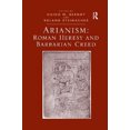 thumbnail image 1 of Arianism: Roman Heresy and Barbarian Creed, 1 of 1