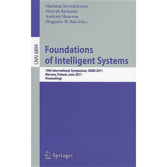 Foundations of Intelligent Systems: 19th International Symposium, ISMIS 2011, Warsaw, Poland, June 28-30, 2011, Proceedi, (Paperback)