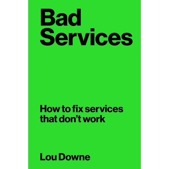 Bad Services: How to Fix Services That Don't Work, (Paperback)