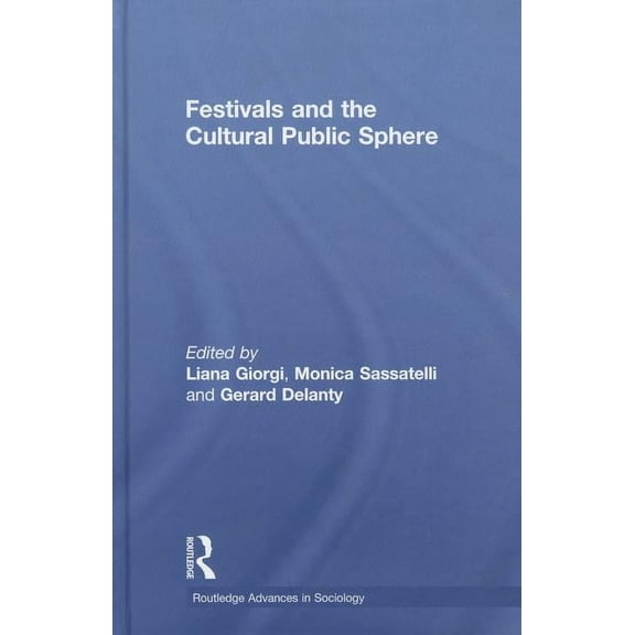 Routledge Advances in Sociology Festivals and the Cultural Public Sphere, (Hardcover)