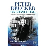 Peter Drucker on Consulting : How to apply Drucker s principles for Business Success (Hardcover)