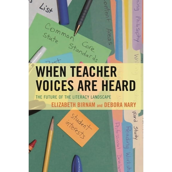 When Teacher Voices Are Heard: The Future of the Literacy Landscape, (Paperback)
