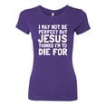 thumbnail image 2 of Wild Bobby, I May Not Be Perfect But Jesus Thinks I'm To Die For | Womens Inspirational/Christian Slim Fit Junior Tee, Purple Rush, Medium, 2 of 3