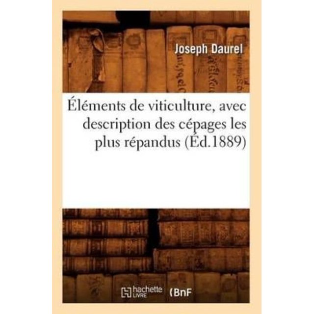 Elements de Viticulture, Avec Description Des Cepages Les Plus Repandus (Ed.1889)