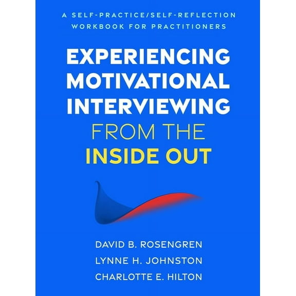 Self-Practice/Self-Reflection Guides for Experiencing Motivational Interviewing from the Inside Out: A Self-Practice/Self-Reflection Workbook for Practitioners, (Hardcover)