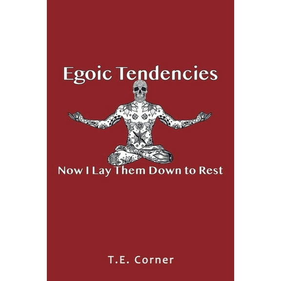 Egoic Tendencies: Now I Lay Them Down to Rest, (Paperback)