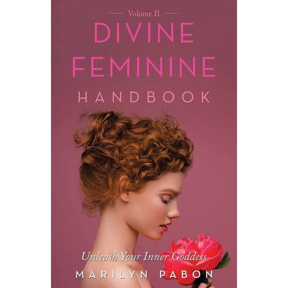 Divine Feminine Handbook Volume Ii: Unleash Your Inner Goddess, (Paperback)