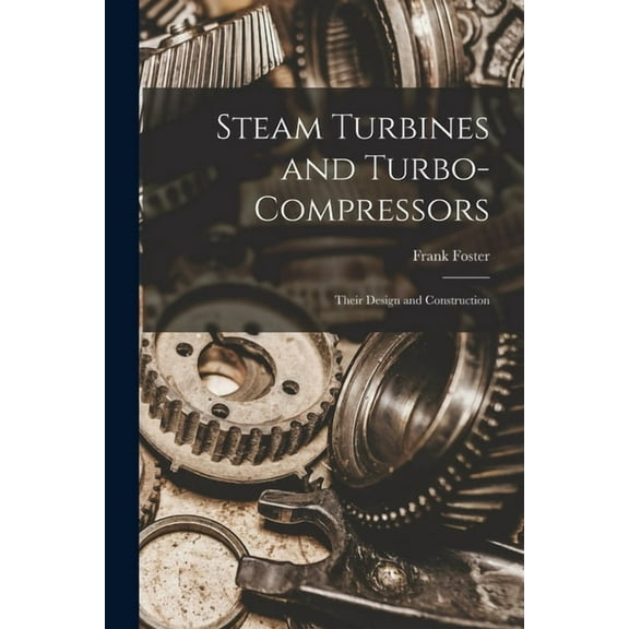 Steam Turbines and Turbo-compressors: Their Design and Construction (Paperback)