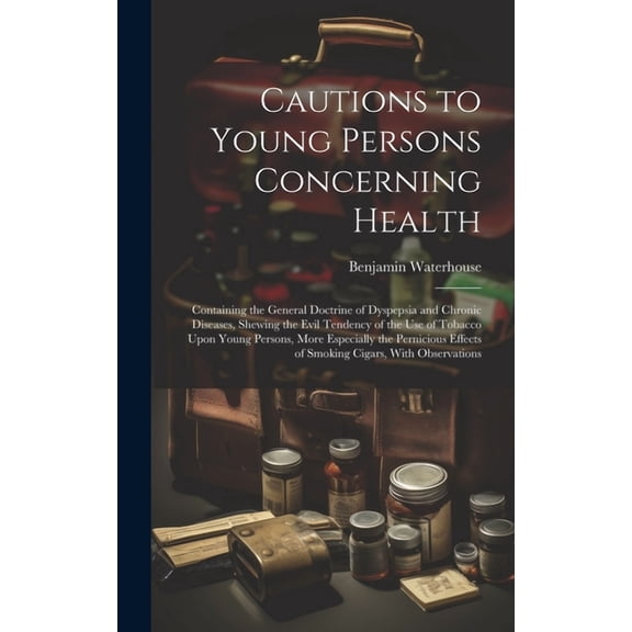 Cautions to Young Persons Concerning Health: Containing the General Doctrine of Dyspepsia and Chronic Diseases, Shewing the Evil Tendency of the Use of Tobacco Upon Young Persons, More Especially the