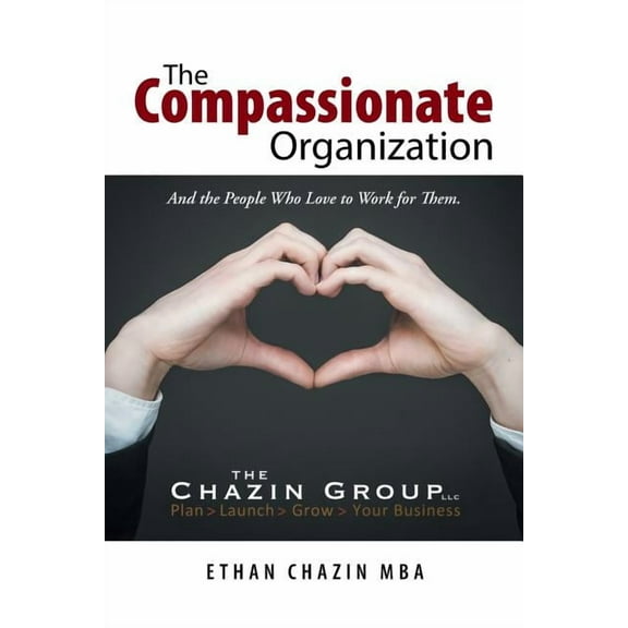 Compassionate Organization : And the People Who Love to Work for Them