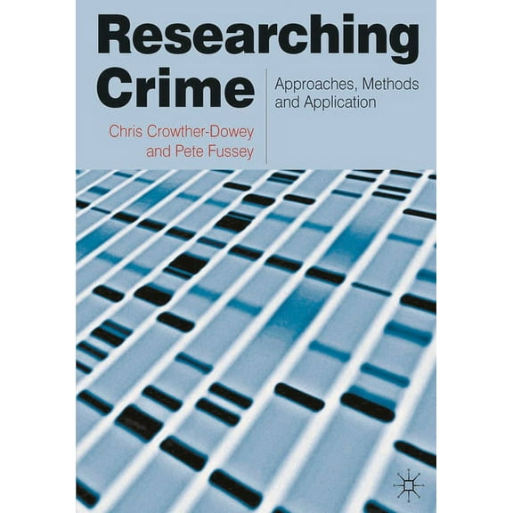 Researching Crime: Approaches, Methods and Application, (Paperback)