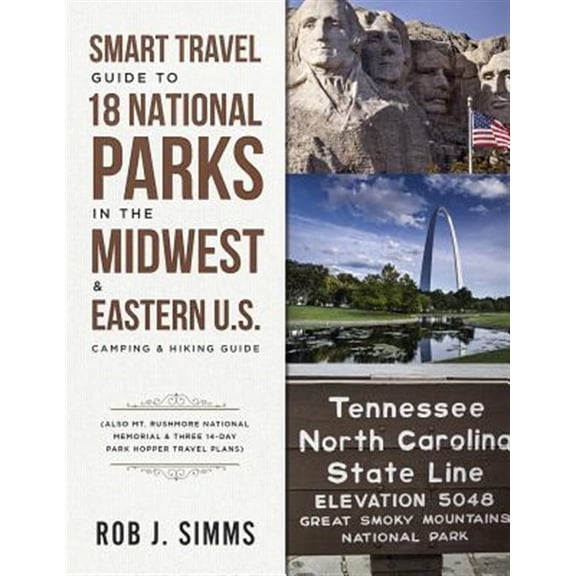 Pre-Owned Smart Travel Guide to 18 National Parks in the Midwest & Eastern U.S.: Camping & Hiking Guide - Also Mt. Rushmore National Memorial & Three 14-Day Park Hopper Travel Plans Paperback