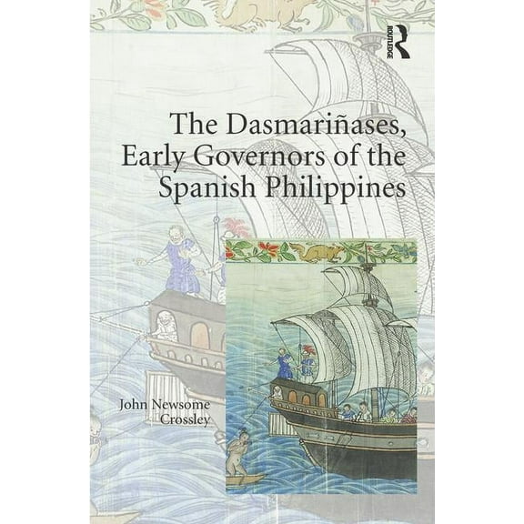 The Dasmariñases, Early Governors of the Spanish Philippines, (Hardcover)