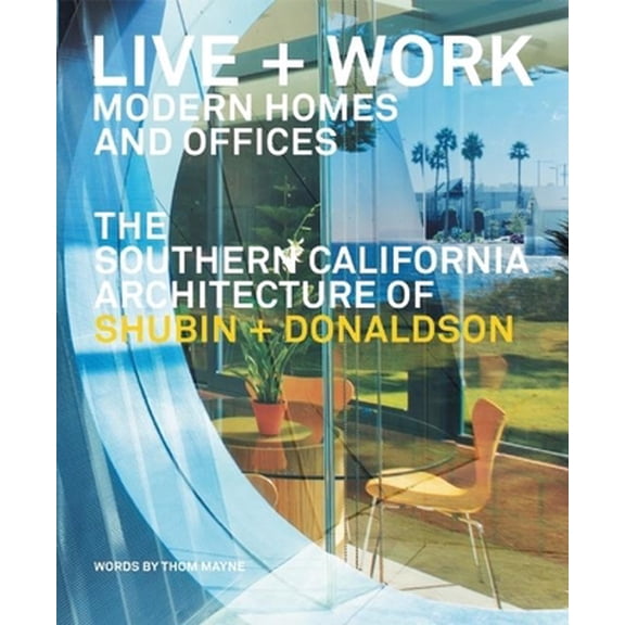 Pre-Owned Live and Work: Modern Homes and Offices: The Southern California Architecture of Shubin + Donaldson (Hardcover) 0979539552 9780979539558