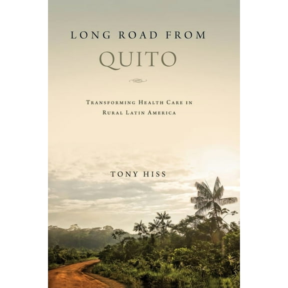 Long Road from Quito: Transforming Health Care in Rural Latin America, (Hardcover)