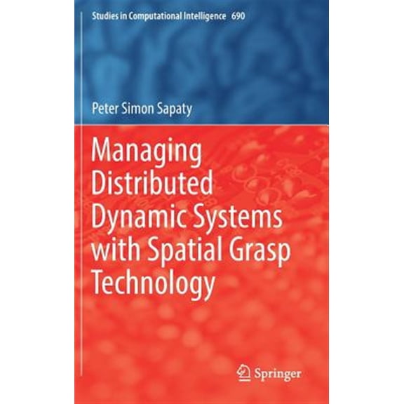 Pre-Owned Studies in Computational Intelligence: Managing Distributed Dynamic Systems with Spatial Grasp Technology (Hardcover)