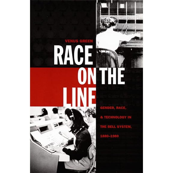 Race on the Line: Gender, Labor, and Technology in the Bell System, 1880-1980, (Paperback)