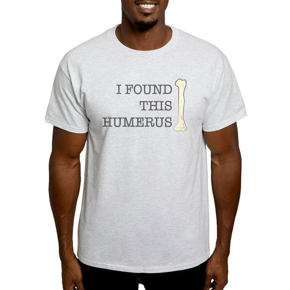 CafePress - I Found This Humerus Light T Shirt - Light T-Shirt - CP