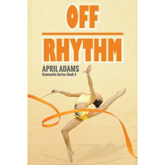 The Gymnastics Series #4 Off Rhythm: The Gymnastics Series #4, Book 4, (Paperback)