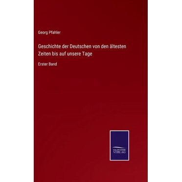 Geschichte Der Deutschen Von Den Altesten Zeiten Bis Auf Unsere Tage