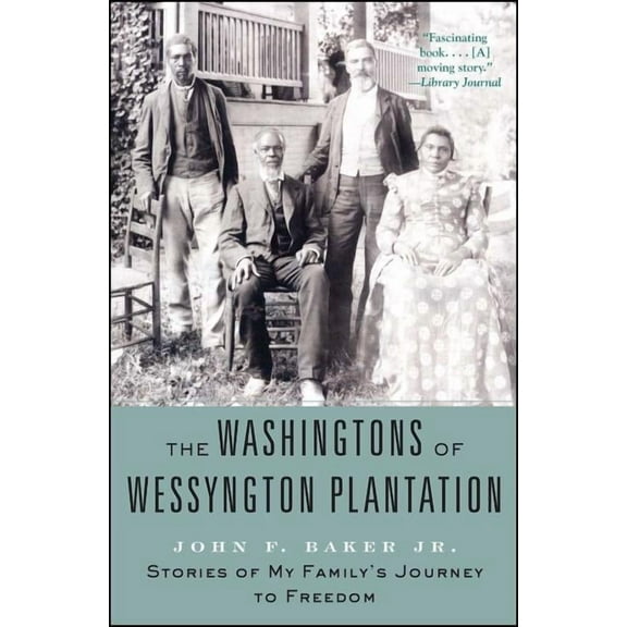 The Washingtons of Wessyngton Plantation: Stories of My Family's Journey to Freedom, (Paperback)