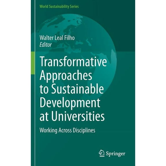 World Sustainability Transformative Approaches to Sustainable Development at Universities: Working Across Disciplines, (Hardcover)