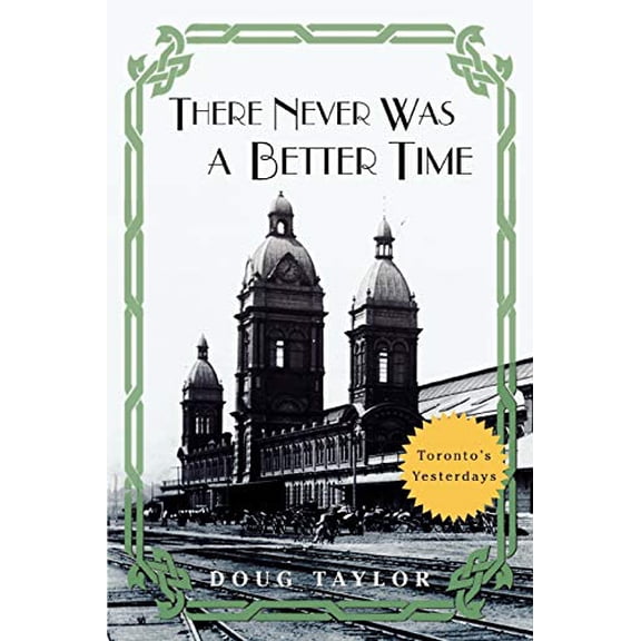 Pre-Owned There Never Was a Better Time: Toronto's Yesterdays (Paperback) 0595456537 9780595456536