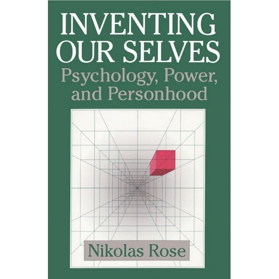 Cambridge Studies in the History of Psyc Inventing Our Selves: Psychology, Power, and Personhood, (Paperback)
